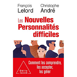 Les nouvelles personnalités difficiles : comment les comprendre, comment les accepter, comment les gérer