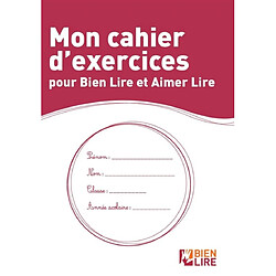 Bien lire et aimer lire. Mon cahier d'exercices pour Bien lire et aimer lire