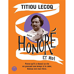 Honoré et moi : parce qu'il a réussi sa vie en passant son temps à la rater, Balzac est mon frère - Occasion