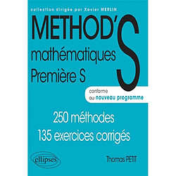 Method'S mathématiques, première S : 250 méthodes,135 exercices corrigés : conforme au nouveau programme