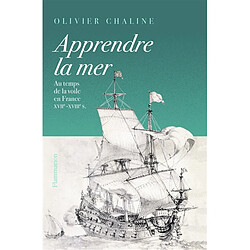 Apprendre la mer : au temps de la voile en France : XVIIe-XVIIIe s. - Occasion