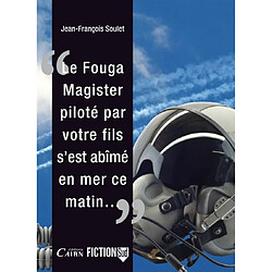 Le Fouga Magister, piloté par votre fils, s'est abîmé en mer, ce matin... - Occasion