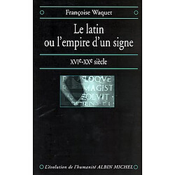 Le latin ou L'empire d'un signe : XVIe-XXe siècle - Occasion