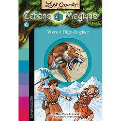 Les carnets de la Cabane magique. Vol. 6. Vivre à l'âge de glace