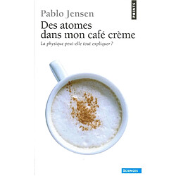 Des atomes dans mon café crème : la physique peut-elle tout expliquer ? - Occasion