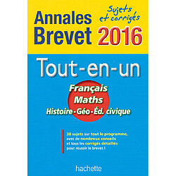 Le tout-en-un français, maths, histoire géographie, éducation civique : annales brevet 2016 : sujets et corrigés - Occasion