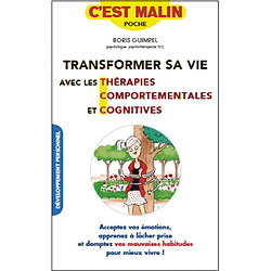 Transformer sa vie avec les thérapies comportementales et cognitives : acceptez vos émotions, apprenez à lâcher prise et domptez vos mauvaises habitudes pour mieux vivre ! - Occasion