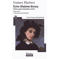 Ecrire Madame Bovary : lettres, pages manuscrites, extraits - Occasion