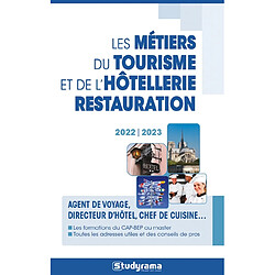 Les métiers du tourisme et de l'hôtellerie-restauration : agent de voyage, directeur d'hôtel, chef de cuisine... : les formations du CAP-BEP au master, toutes les adresses utiles et des conseils de pros, 2022-2023