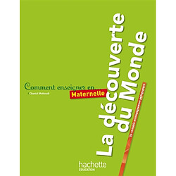 Comment enseigner en maternelle : la découverte du monde : un véritable accompagnement pédagogique - Occasion