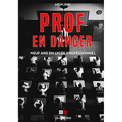 Prof en danger ! : neuf ans en lycée professionnel - Occasion