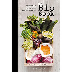 Le bio book : reconnaître et cuisiner simplement les produits bio