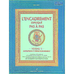 L'encadrement expliqué pas à pas : niveau 1 : initiation et perfectionnement