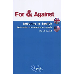 For & against : debating in English : argumenter et convaincre en anglais