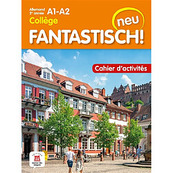 Fantastisch! Neu : allemand 2e année collège, A1-A2 : cahier d'activités