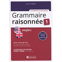 Grammaire raisonnée anglais 1 : lycée, niveau B1 à B2 du Cadre européen commun de référence pour les langues : 13 fiches pour l'oral avec exercices