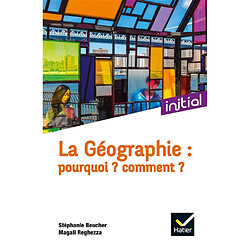 La géographie : pourquoi ? Comment ?