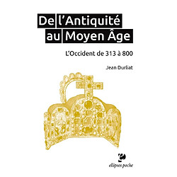 De l'Antiquité au Moyen Age : l'Occident de 313 à 800