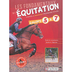 Les fondamentaux de l'équitation : d'après le nouveau programme officiel : galops 5 à 7