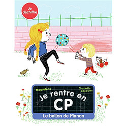 Je rentre en CP. Vol. 7. Le ballon de Manon : je déchiffre