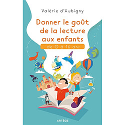 Donner le goût de la lecture aux enfants : de 0 à 16 ans