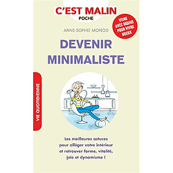 Devenir minimaliste : les meilleures astuces pour alléger votre intérieur et retrouver forme, vitalité, joie et dynamisme