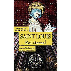 Les Rois qui ont fait la France : les Capétiens. Saint Louis : roi éternel : fils de Blanche de Castille, il partit en croisade