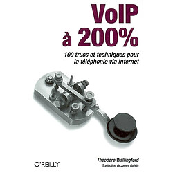 VoIP à 200 % : 100 trucs et techniques pour la téléphonie via Internet - Occasion