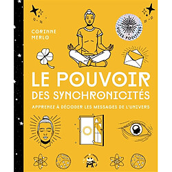 Le pouvoir des synchronicités : apprenez à décoder les messages de l'Univers