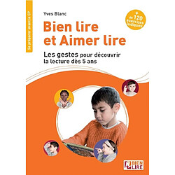 Bien lire et aimer lire. Les gestes pour découvrir la lecture dès 5 ans