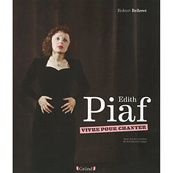 Edith Piaf : vivre pour chanter