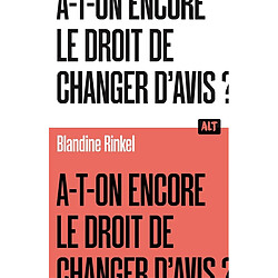 A-t-on encore le droit de changer d'avis ?