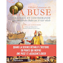 Olivier Levasseur dit La Buse : piraterie et contrebande sur la route des Indes au XVIIIe siècle