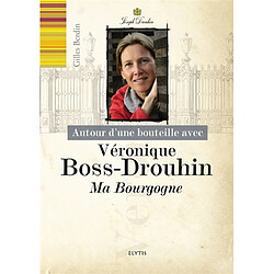 Autour d'une bouteille avec Véronique Boss-Drouhin : ma Bourgogne - Occasion