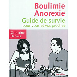 Boulimie anorexie : guide de survie pour vous et vos proches