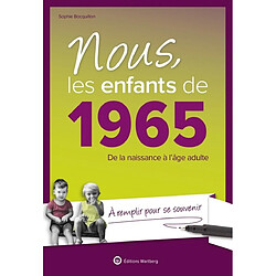 Nous, les enfants de 1965 : de la naissance à l'âge adulte : à remplir pour se souvenir