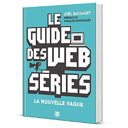 Le guide des web séries : la nouvelle vague - Occasion