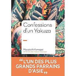 Confessions d'un yakuza : Masatoshi Kumagai, adjoint de l'administrateur général du clan Inagawa-kai, onzième président de la famille Himonya-ikka : Kagyô, une philosophie de la distinction - Occasion