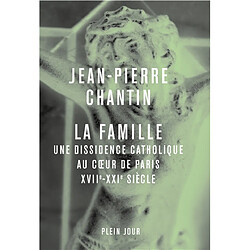 La Famille : une dissidence catholique au coeur de Paris, XVIIe-XXIe siècle - Occasion