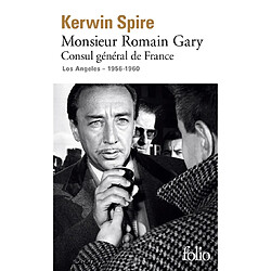 Monsieur Romain Gary. Consul général de France : Los Angeles, 1956-1960