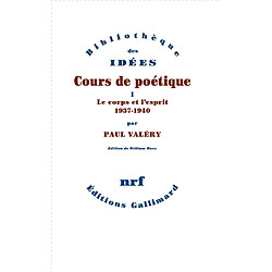 Cours de poétique. Vol. 1. Le corps et l'esprit : 1937-1940