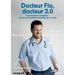 Docteur Flo, docteur 2.0 : de la vocation à l'installation : récit d'un jeune médecin généraliste du XXIe siècle - Occasion