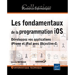 Les fondamentaux de la programmation iOS : développez vos applications iPhone et iPad avec Objective-C - Occasion