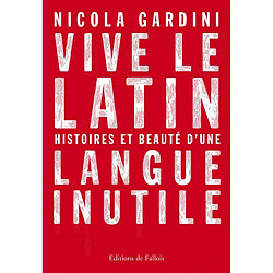 Vive le latin : histoires et beauté d'une langue inutile