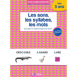 Les sons, les syllabes, les mots dès 5 ans : se préparer à l'apprentissage de la lecture : conforme au programme