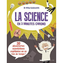 La science en 3 minutes chrono : 30 découvertes scientifiques expliquées en un rien de temps !