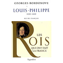 Les rois qui ont fait la France : les Bourbons. Vol. 8. Louis-Philippe, 1830-1848 : roi des Français