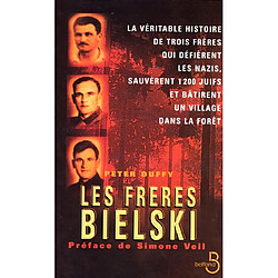 Les frères Bielski : la véritable histoire de trois frères qui défièrent les nazis, sauvèrent mille deux cents juifs et bâtirent un village dans la forêt