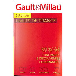 Guide Hauts-de-France : itinéraires & découvertes gourmandes : 107 villes, 45 hôtels, 204 restaurants, 77 artisans