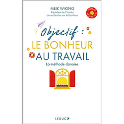 Objectif : le bonheur au travail : la méthode danoise